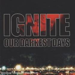 Ignite (USA) : Our Darkest Days